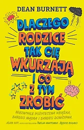 Dlaczego rodzice tak cię wkurzają i,Dean Burnett