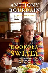 Dookoła świata Niepokorny przewodnik kulinarnyAnthony Bourdain