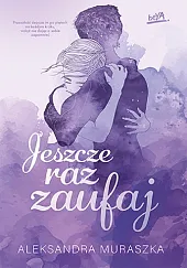 Jeszcze raz zaufajAleksandra Muraszka