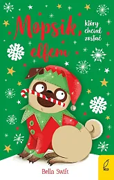 Mopsik który chciał zostać elfem Tom,Bella Swift