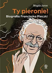 Ty pieronie! Biografia Franciszka PieczkiMagda Jaros