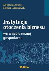 Instytucje otoczenia biznesu we współczesnej gospodarceWojciech Leoński