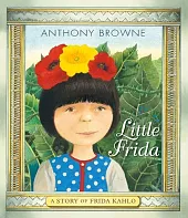 Little Frida A Story of Frida,Anthony Browne