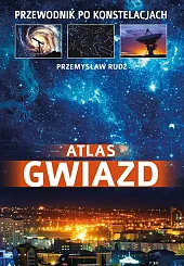 Atlas gwiazd Przewodnik po konstelacjachPrzemysław Rudź