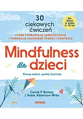 Mindfulness dla dzieci Poczuj radość spokój,P.Carole Roman Mindfulness dla dzieci Poczuj radość spokój,P.Carole Roman