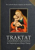 Traktat o prawdziwym nabożeństwie do Najświętszej Maryi Panny Traktat o prawdziwym nabożeństwie do Najświętszej Maryi Panny