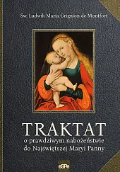 Traktat o prawdziwym nabożeństwie do Najświętszej,Maria Grignion de Montfort Ludwik Traktat o prawdziwym nabożeństwie do Najświętszej,Maria Grignion de Montfort Ludwik