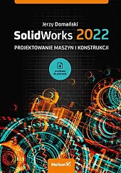 SolidWorks 2022 Projektowanie maszyn i konstrukcjiJerzy Domański SolidWorks 2022 Projektowanie maszyn i konstrukcjiJerzy Domański