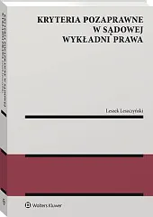 Kryteria pozaprawne w sądowej wykładni prawaLeszek Leszczyński Kryteria pozaprawne w sądowej wykładni prawaLeszek Leszczyński