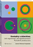 Kontakty z dzieckiem. Jak regulować, jak egzekwować? Poradnik praktyczny Kontakty z dzieckiem. Jak regulować, jak egzekwować? Poradnik praktyczny
