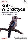 Kafka w praktyce Przetwarzanie strumieniowe i potoki danych o dużej skali
