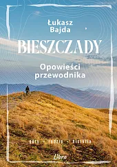 Bieszczady. Opowieści przewodnikaŁukasz Bajda