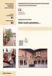Coś wam powiem. Ćwiczenia komunikacyjne B1,,Magdalena Szelc-Mays