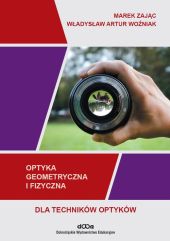 Optyka geometryczna i fizyczna dla techników optyków Optyka geometryczna i fizyczna dla techników optyków