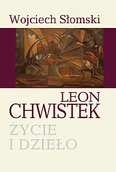 Leon Chwistek. Życie i dziełoWojciech Słomski