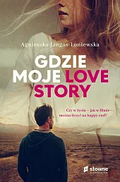 Gdzie moje love storyAgnieszka Lingas-Łoniewska Gdzie moje love storyAgnieszka Lingas-Łoniewska