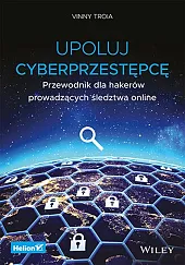 Upoluj cyberprzestępcę. Przewodnik dla hakerów prowadzących śledztwa online
