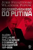 Od Dzierżyńskiego do Putina. Służby specjalne Rosji w walce o dominację nad światem 1917-2036