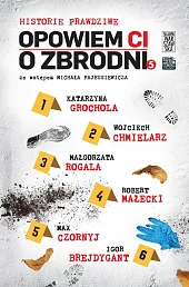 Opowiem ci o zbrodni Historie prawdziwe Tom 5