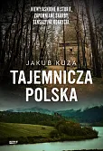Tajemnicza Polska. Niewyjaśnione historie, zapomniane skarby, sensacyjne odkrycia. Tajemnicza Polska. Niewyjaśnione historie, zapomniane skarby, sensacyjne odkrycia.