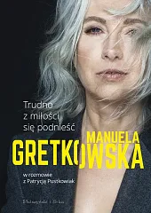 Trudno z miłości się podnieśćManuela Gretkowska