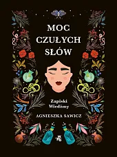 Moc czułych słów Zapiski WiedźmyAgnieszka Sawicz