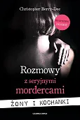 Rozmowy z seryjnymi mordercami. Żony i kochanki Rozmowy z seryjnymi mordercami. Żony i kochanki