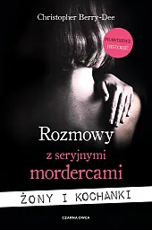 Rozmowy z seryjnymi mordercami. Żony i,Christopher Berry-Dee