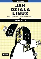 Jak działa Linux Podręcznik administratora Jak działa Linux Podręcznik administratora