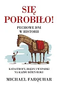Się porobiło! Pechowe dni w historii. Klęski, katastrofy i nieszczęścia na każdy dzień roku