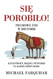 Się porobiło! Pechowe dni w historii.,Michael Farquhar