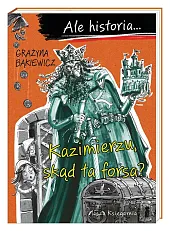 Ale historia Kazimierzu, skąd ta forsa?Grażyna Bąkiewicz