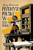 Przemysł polski w XVI wieku Przemysł polski w XVI wieku
