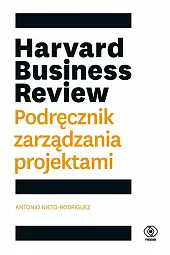 Harvard Business Review Podręcznik zarządzania projektamiAntonio Nieto-Rodriguez
