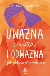 Uważna, czuła i odważnaDagna Kurdwanowska