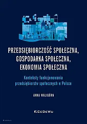 Przedsiębiorczość społeczna, gospodarka społeczna, ekonomia społeczna.Anna Waligóra