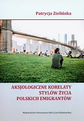 Aksjologiczne korelaty stylów życia polskich emigrantów Aksjologiczne korelaty stylów życia polskich emigrantów