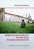 Aksjologiczne korelaty stylów życia polskich emigrantów Aksjologiczne korelaty stylów życia polskich emigrantów