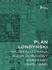 Plan londyński Niezrealizowana wizja odbudowy Warszawy,Mikołaj Getka-Kenig Plan londyński Niezrealizowana wizja odbudowy Warszawy,Mikołaj Getka-Kenig