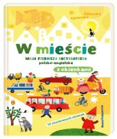 W mieście Moja pierwsza encyklopedia polsko-angielska z okienkami W mieście Moja pierwsza encyklopedia polsko-angielska z okienkami