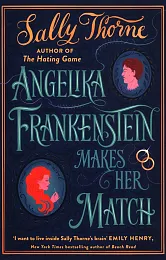 Angelika Frankenstein Makes Her MatchSally Thorne
