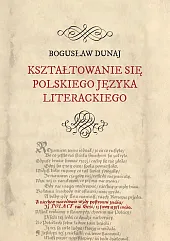Kształtowanie się polskiego języka literackiegoBogusław Dunaj Kształtowanie się polskiego języka literackiegoBogusław Dunaj