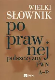 Wielki słownik poprawnej polszczyzny PWN A-P