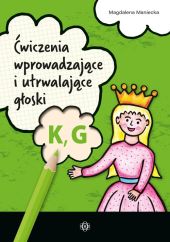 Ćwiczenia wprowadzające i utrwalające głoski K, G Ćwiczenia wprowadzające i utrwalające głoski K, G