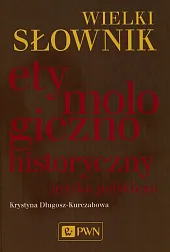 Wielki słownik etymologiczno-historyczny języka polskiego