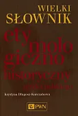 Wielki słownik etymologiczno-historyczny języka polskiego