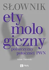 Słownik etymologiczny polszczyzny potocznej PWNAdam Fałowski