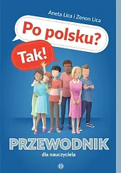 Po polsku? Tak! Przewodnik dla nauczycielaAneta Lica