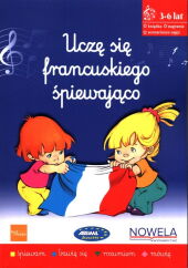 Uczę się francuskiego śpiewająco Książka nagrania scenariusze zajęć Uczę się francuskiego śpiewająco Książka nagrania scenariusze zajęć