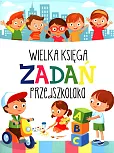 Wielka księga zadań przedszkolaka Wielka księga zadań przedszkolaka